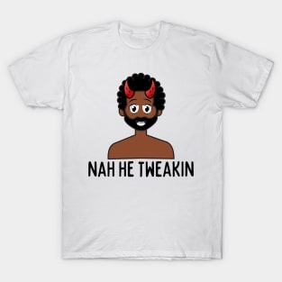 Nah he tweakin - Devil T-Shirt